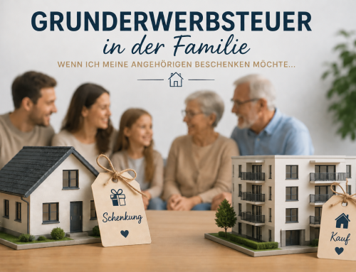 Grunderwerbsteuer in der Familie – wenn ich meine Angehörigen beschenken möchte…
